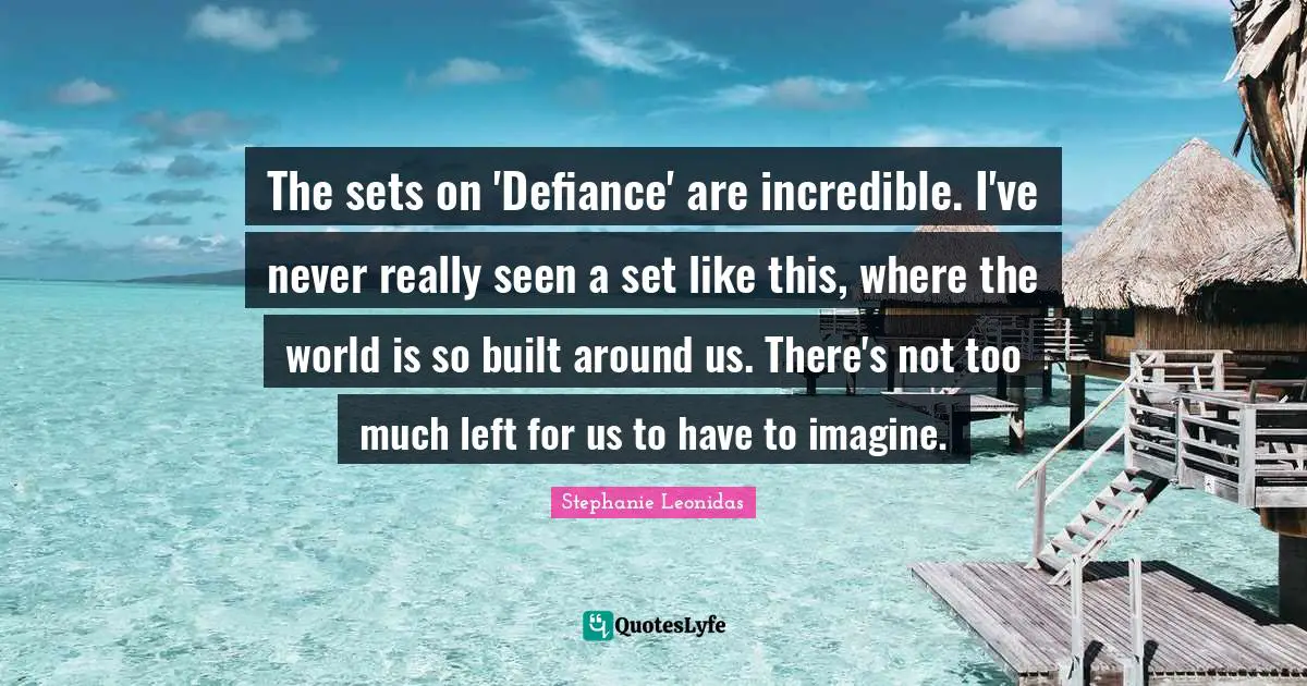 The sets on 'Defiance' are incredible. I've never really seen a set like this, where the world is so built around us. There's not too much left for us to have to imagine.