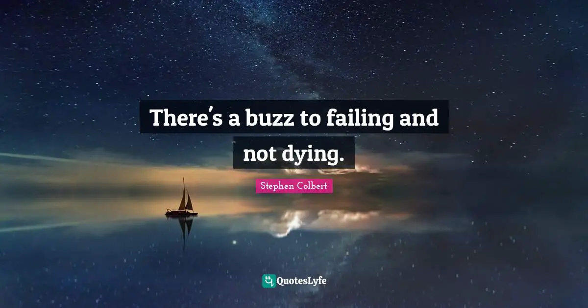 There's a buzz to failing and not dying.