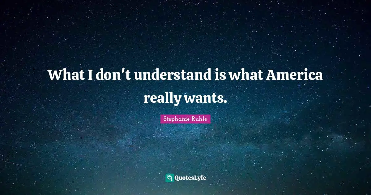 What I don't understand is what America really wants.