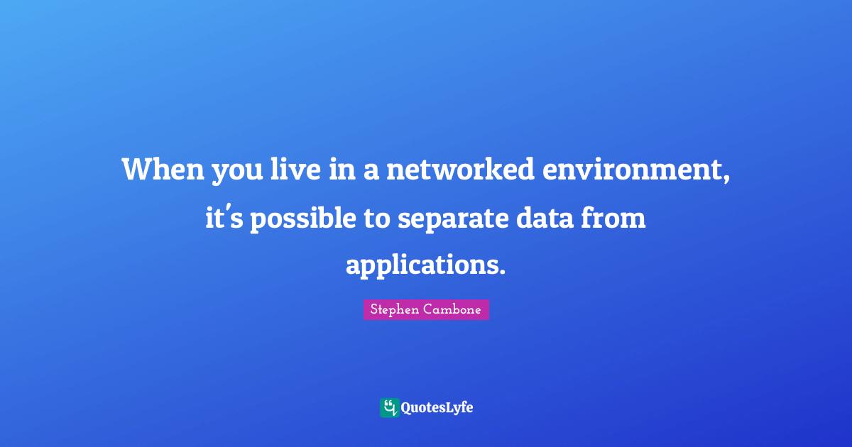 When you live in a networked environment, it's possible to separate data from applications.
