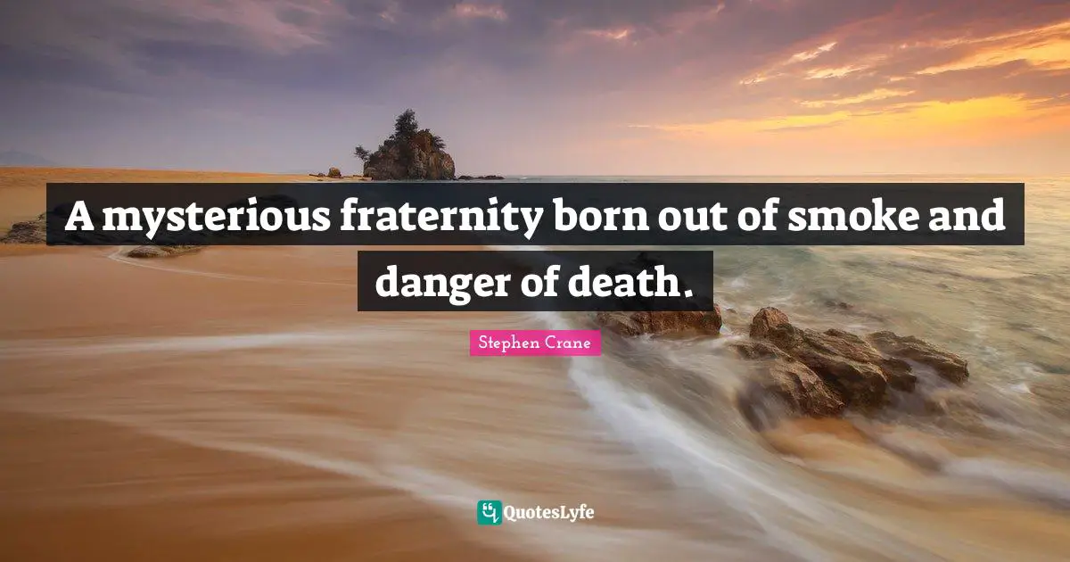 A mysterious fraternity born out of smoke and danger of death.