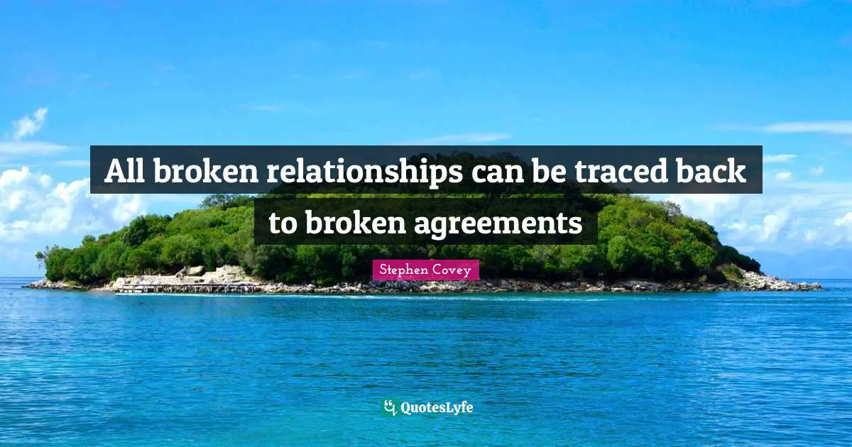 All broken relationships can be traced back to broken agreements