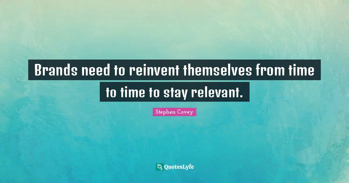 Brands need to reinvent themselves from time to time to stay relevant.