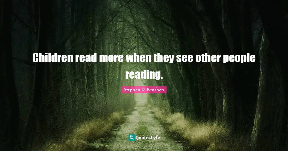 Children read more when they see other people reading.