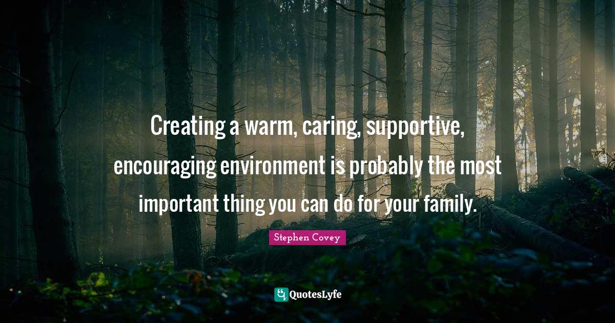 Creating a warm, caring, supportive, encouraging environment is probab