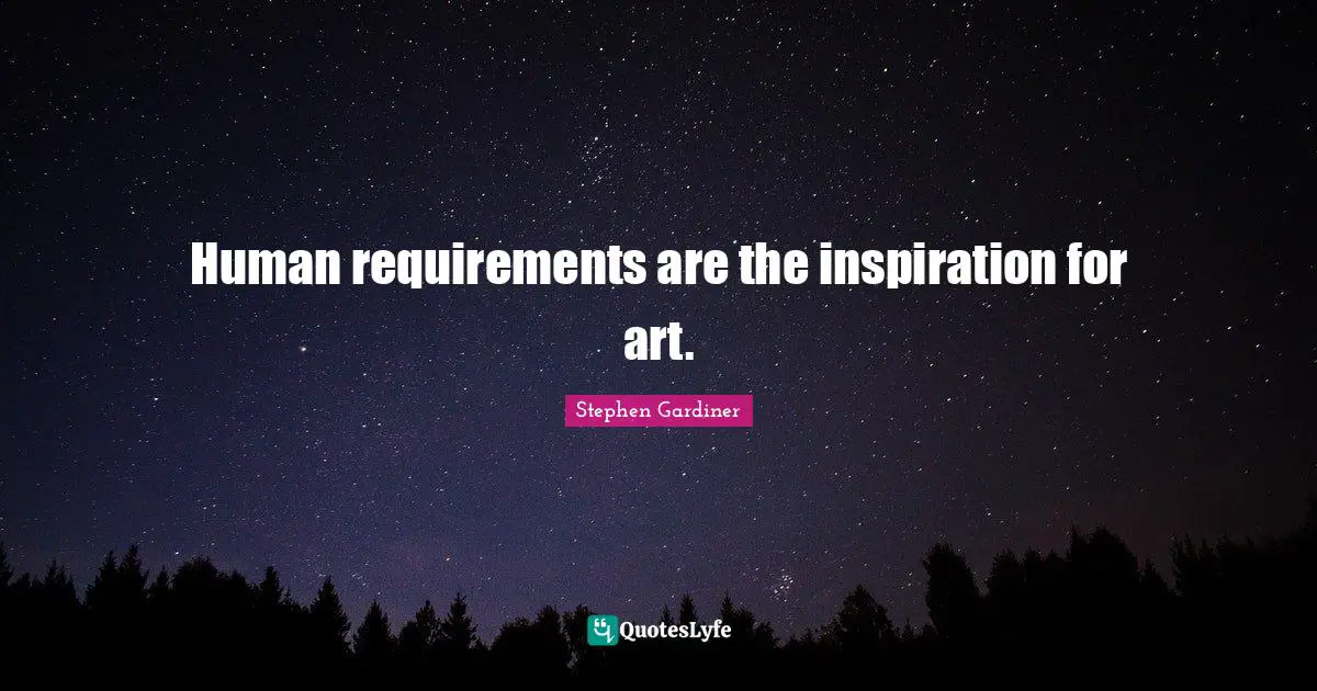 Human requirements are the inspiration for art.