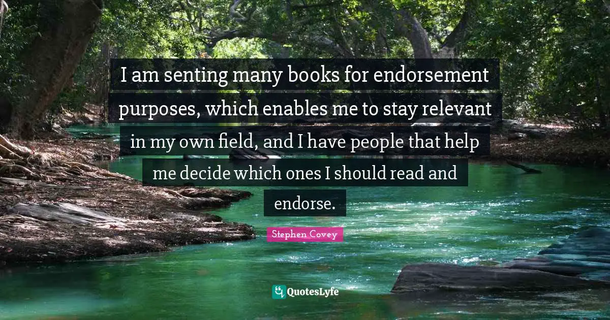 I am senting many books for endorsement purposes, which enables me to stay relevant in my own field, and I have people that help me decide which ones I should read and endorse.
