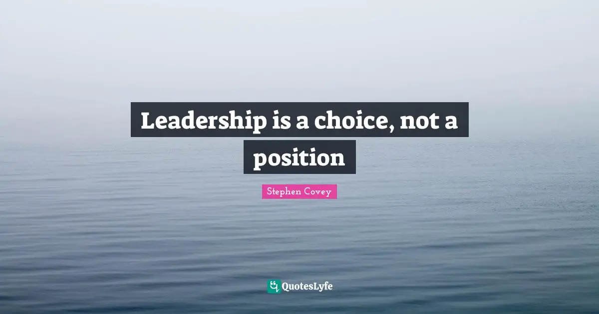 Leadership is a choice, not a position
