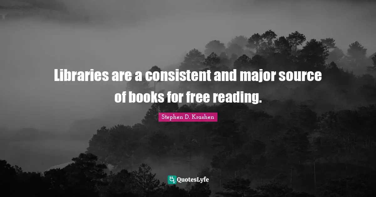 Libraries are a consistent and major source of books for free reading.