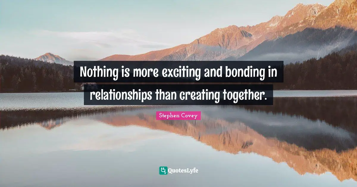 Nothing is more exciting and bonding in relationships than creating together.