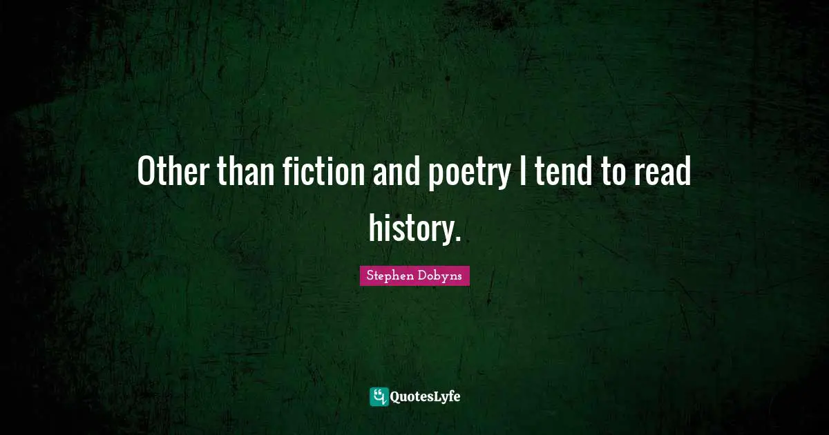 Other than fiction and poetry I tend to read history.