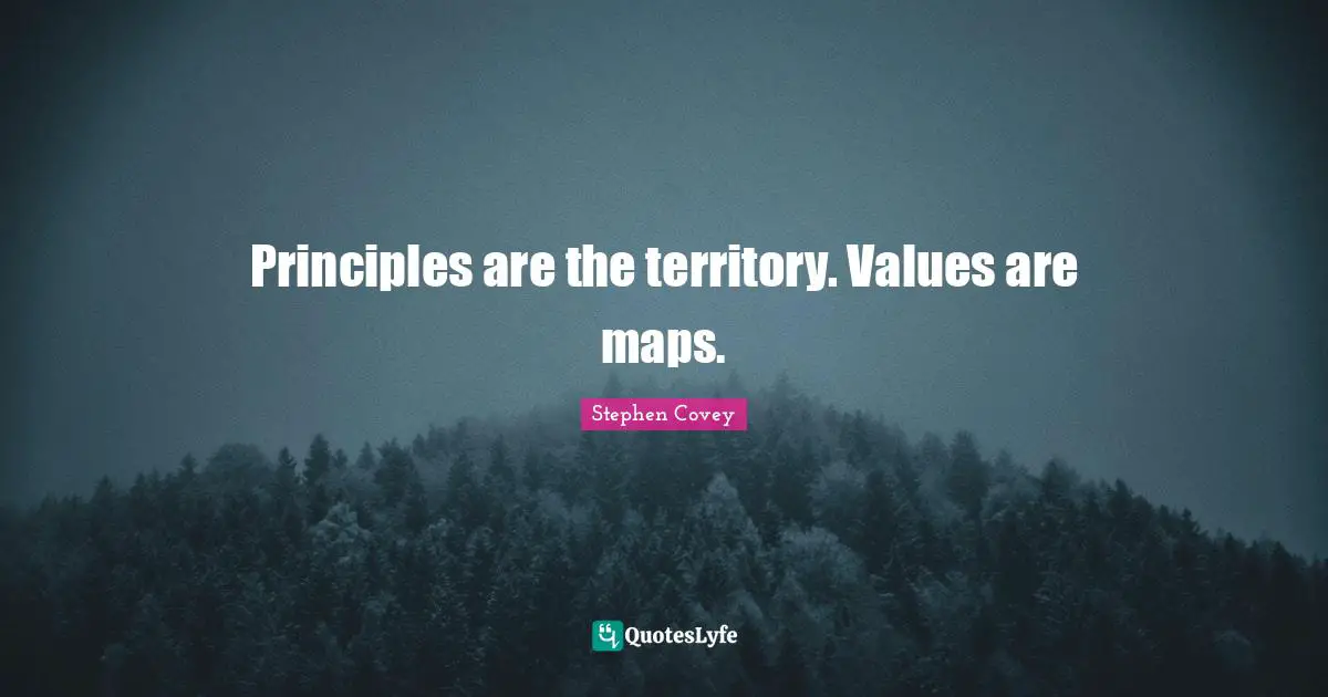 Principles are the territory. Values are maps.