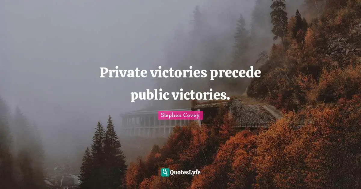 Private victories precede public victories.
