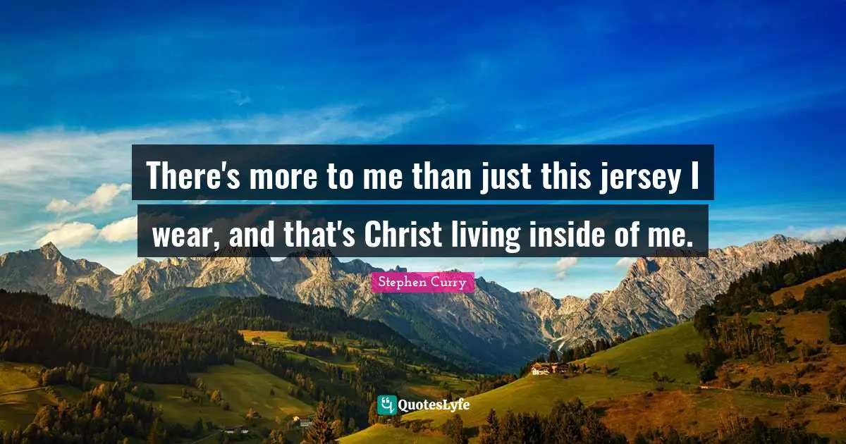 Christ Quotes: "There's more to me than just this jersey I wear, and that's Christ living inside of me."