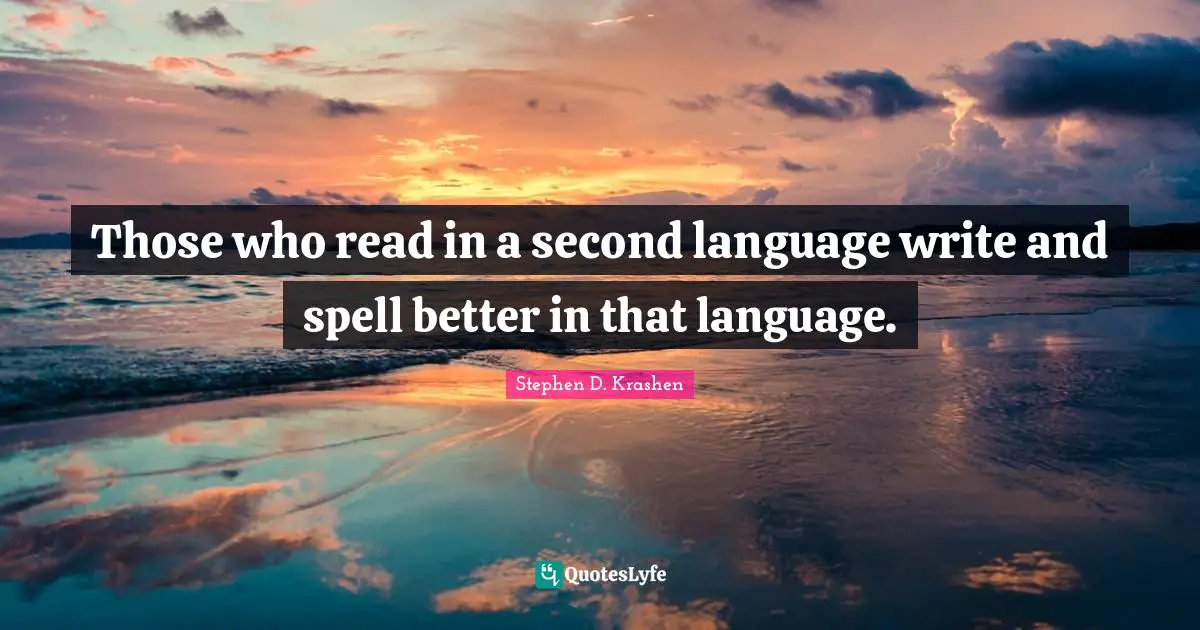 Those who read in a second language write and spell better in that language.