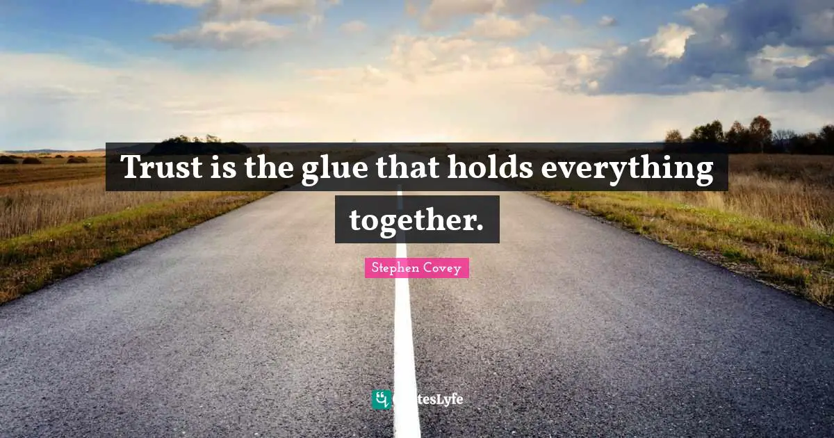 Trust is the glue that holds everything together.