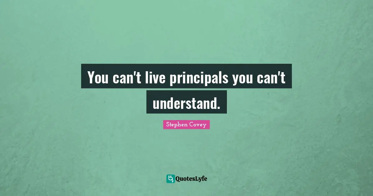 You can't live principals you can't understand.