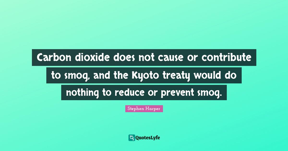 Carbon dioxide does not cause or contribute to smog, and the Kyoto tre