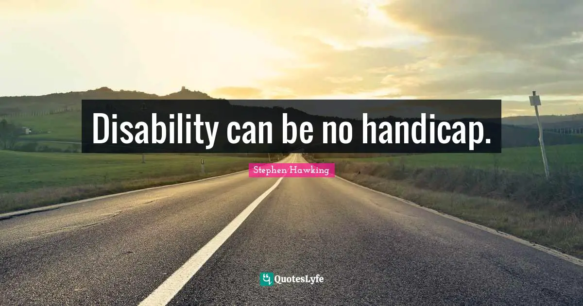 Disability can be no handicap.
