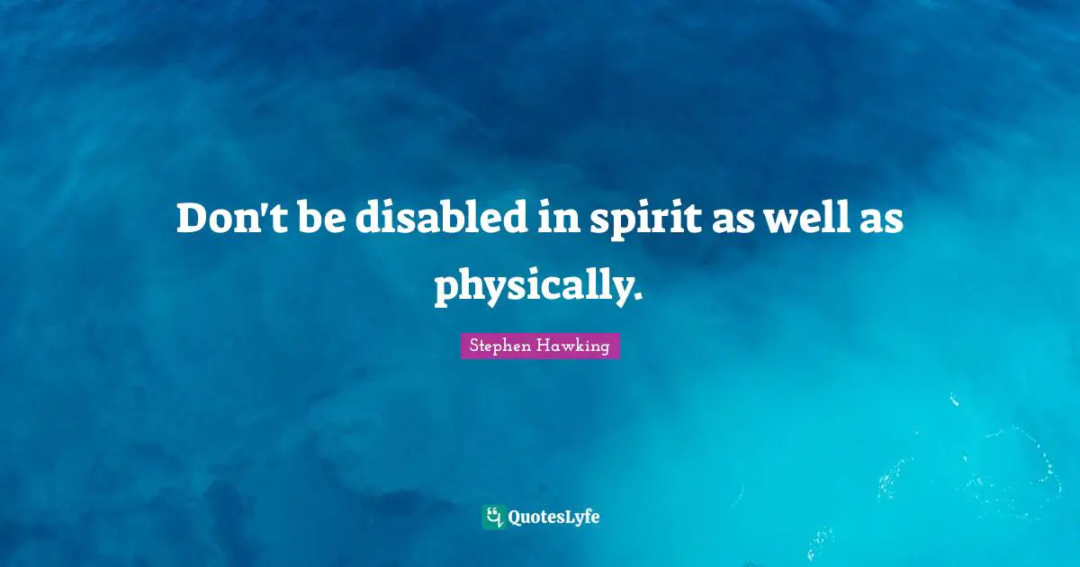Don't be disabled in spirit as well as physically.