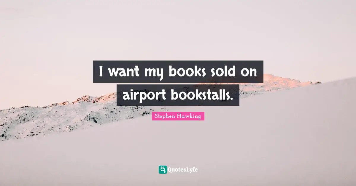 I want my books sold on airport bookstalls.
