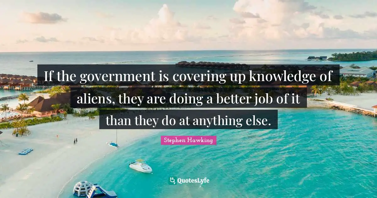 Covering Quotes: "If the government is covering up knowledge of aliens, they are doing a better job of it than they do at anything else."