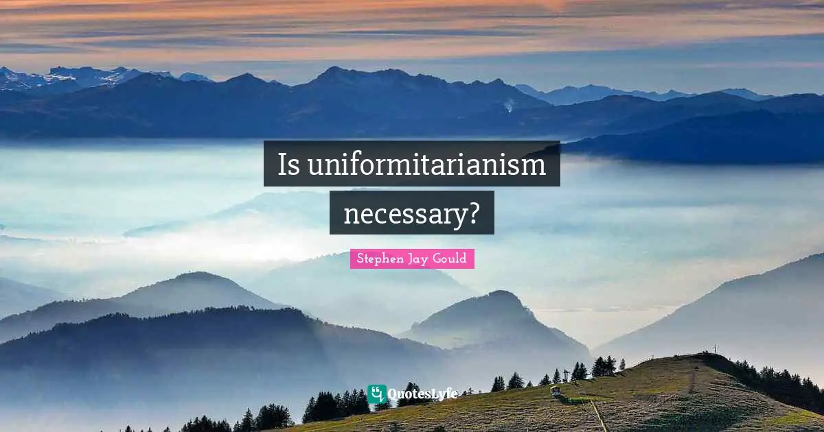 Is uniformitarianism necessary?