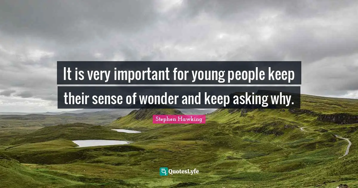 Young Quotes: "It is very important for young people keep their sense of wonder and keep asking why."