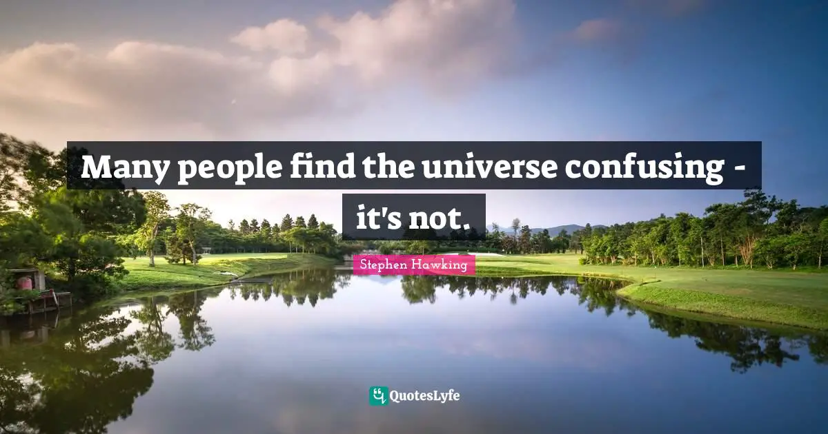Many people find the universe confusing - it's not.