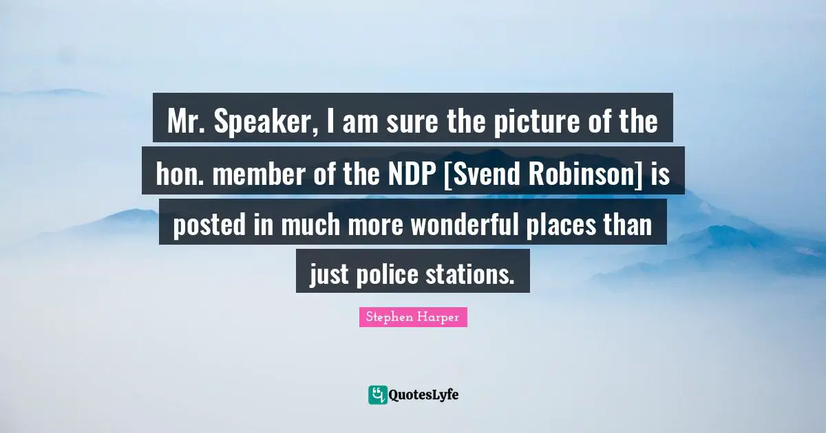 Mr. Speaker, I am sure the picture of the hon. member of the NDP [Svend Robinson] is posted in much more wonderful places than just police stations.