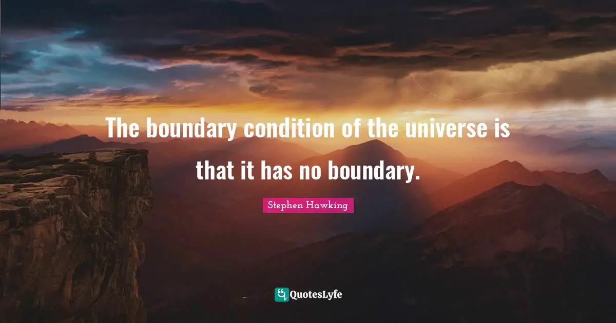 The boundary condition of the universe is that it has no boundary.