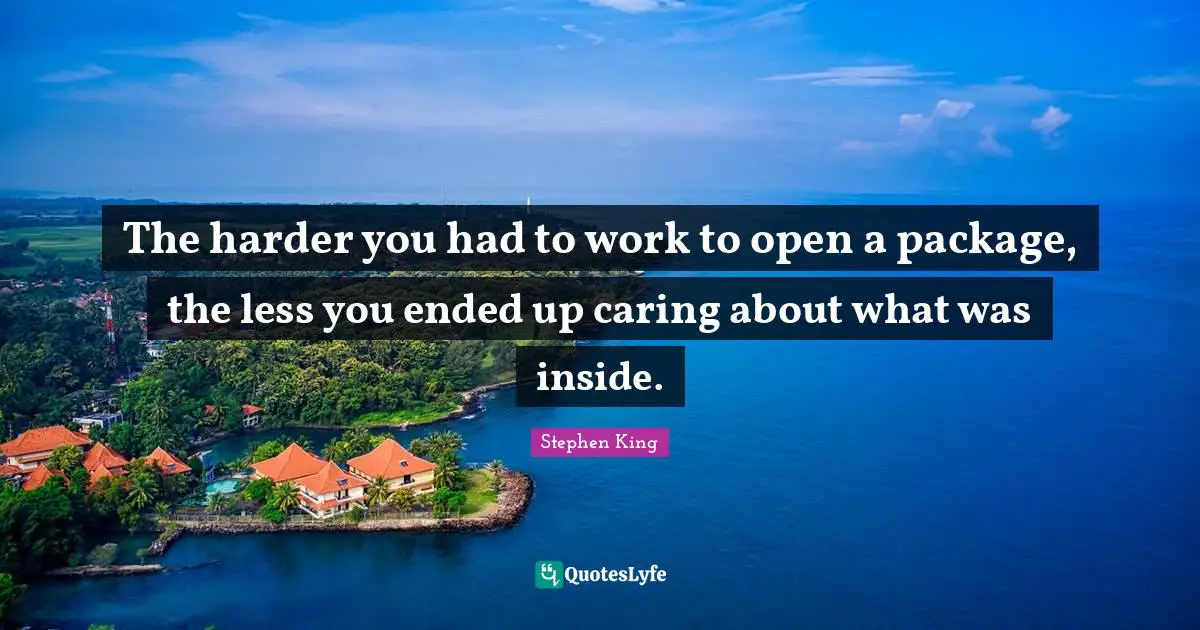 The harder you had to work to open a package, the less you ended up caring about what was inside.