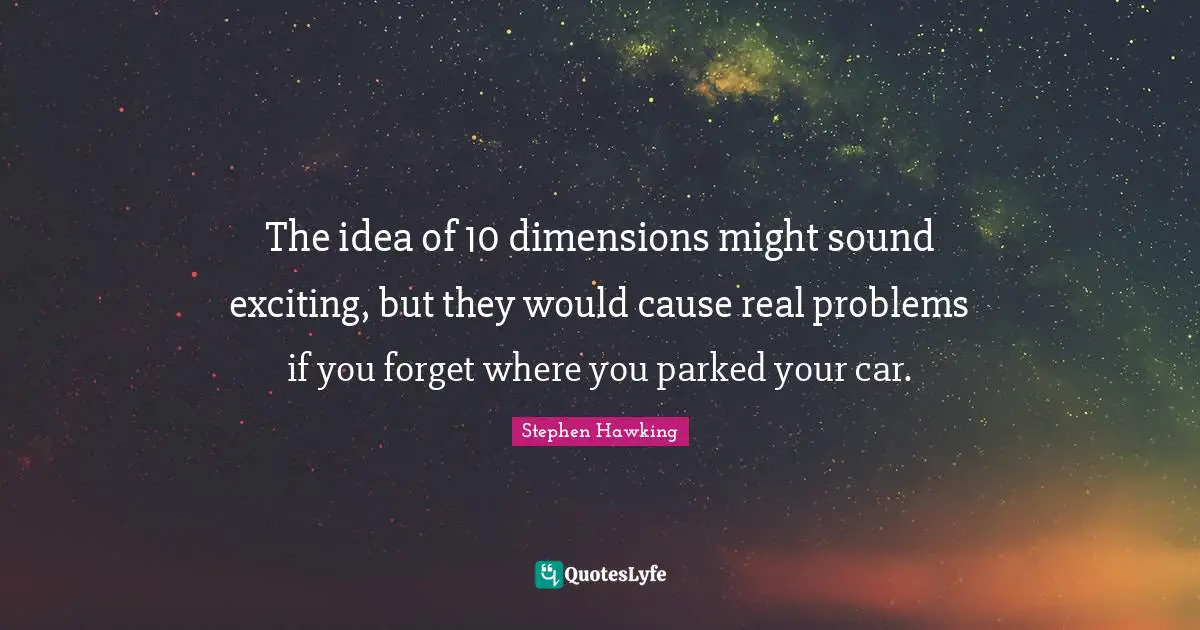 The idea of 10 dimensions might sound exciting, but they would cause real problems if you forget where you parked your car.