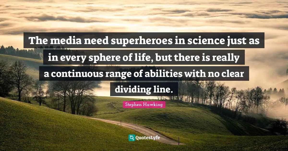 The media need superheroes in science just as in every sphere of life, but there is really a continuous range of abilities with no clear dividing line.