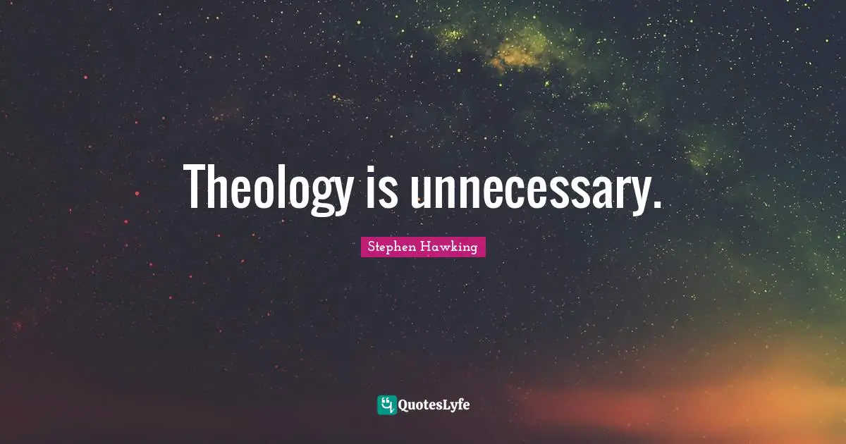 Theology Quotes: "Theology is unnecessary."