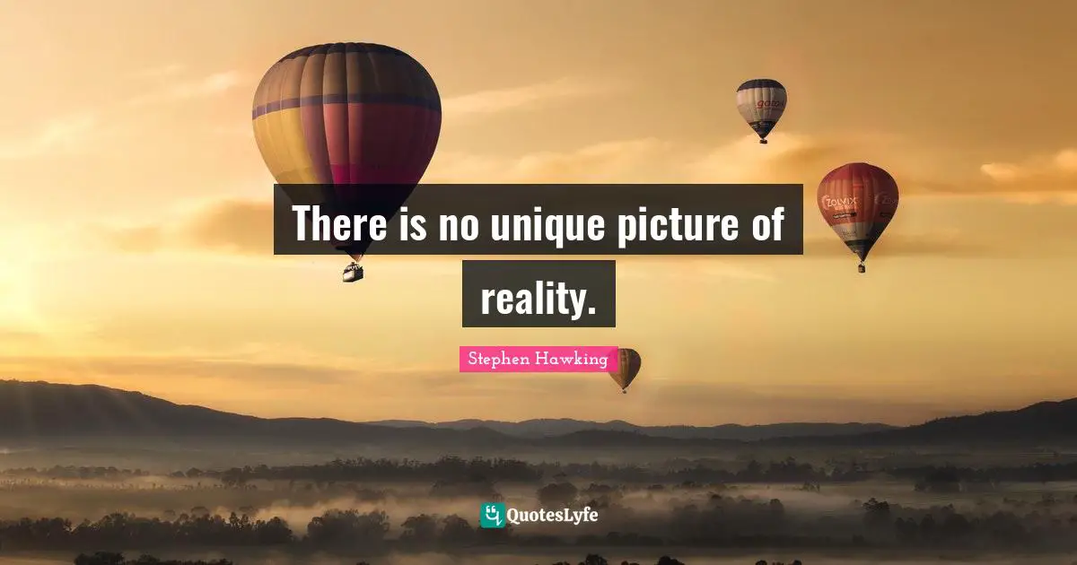 There is no unique picture of reality.