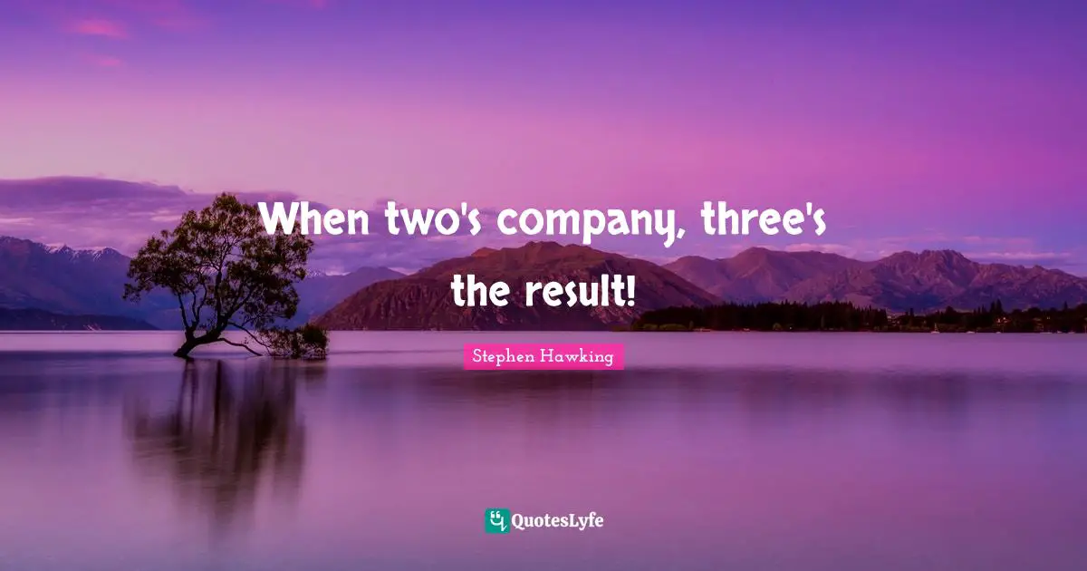 When two's company, three's the result!