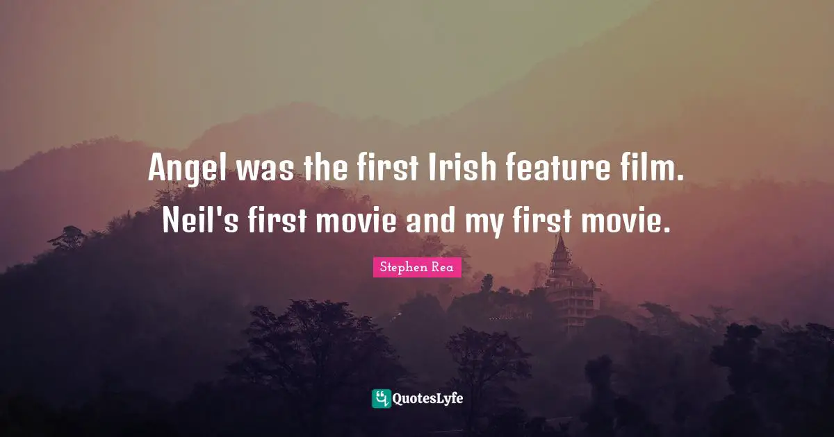 Angel was the first Irish feature film. Neil's first movie and my first movie.