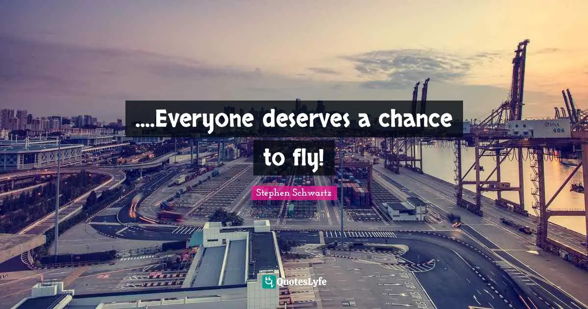 ....Everyone deserves a chance to fly!
