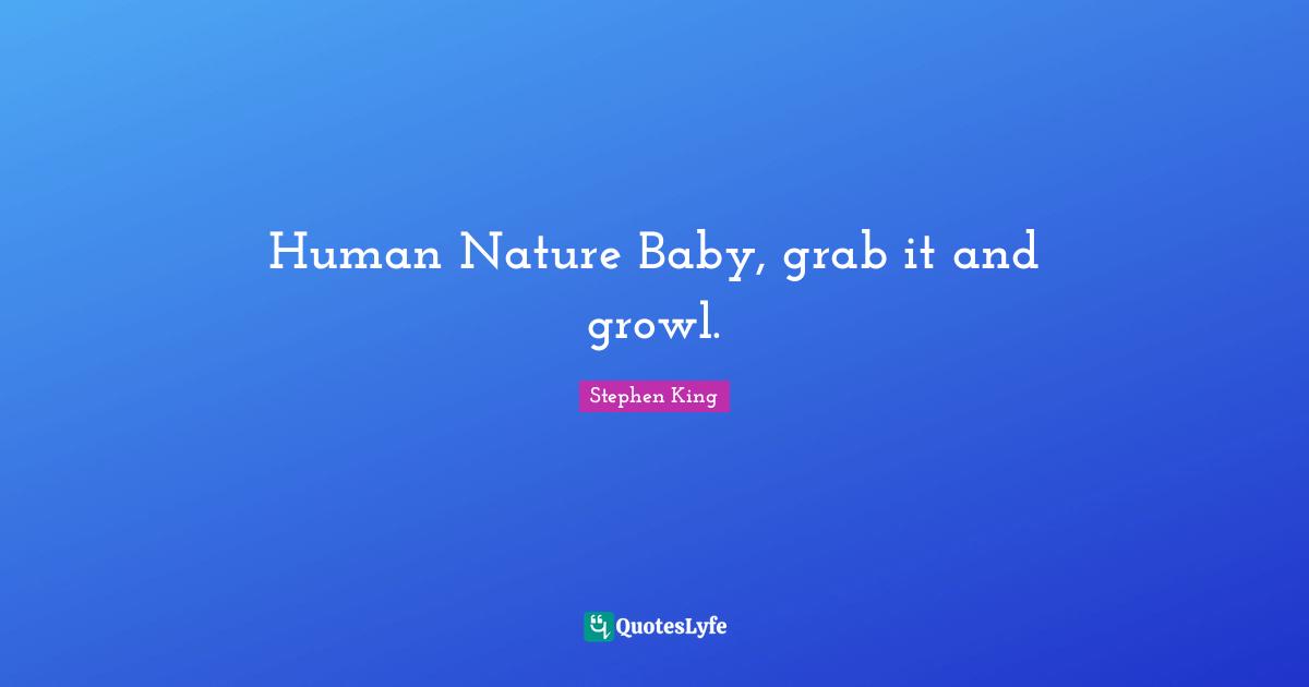 Human Nature Baby, grab it and growl.