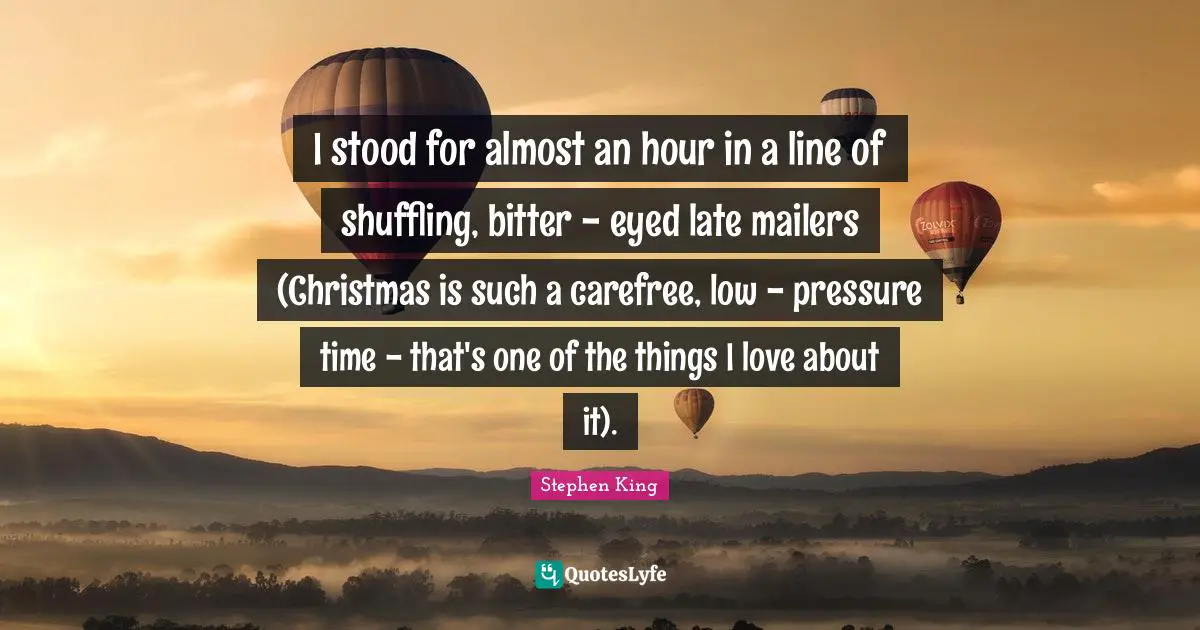 I stood for almost an hour in a line of shuffling, bitter - eyed late mailers (Christmas is such a carefree, low - pressure time - that's one of the things I love about it).