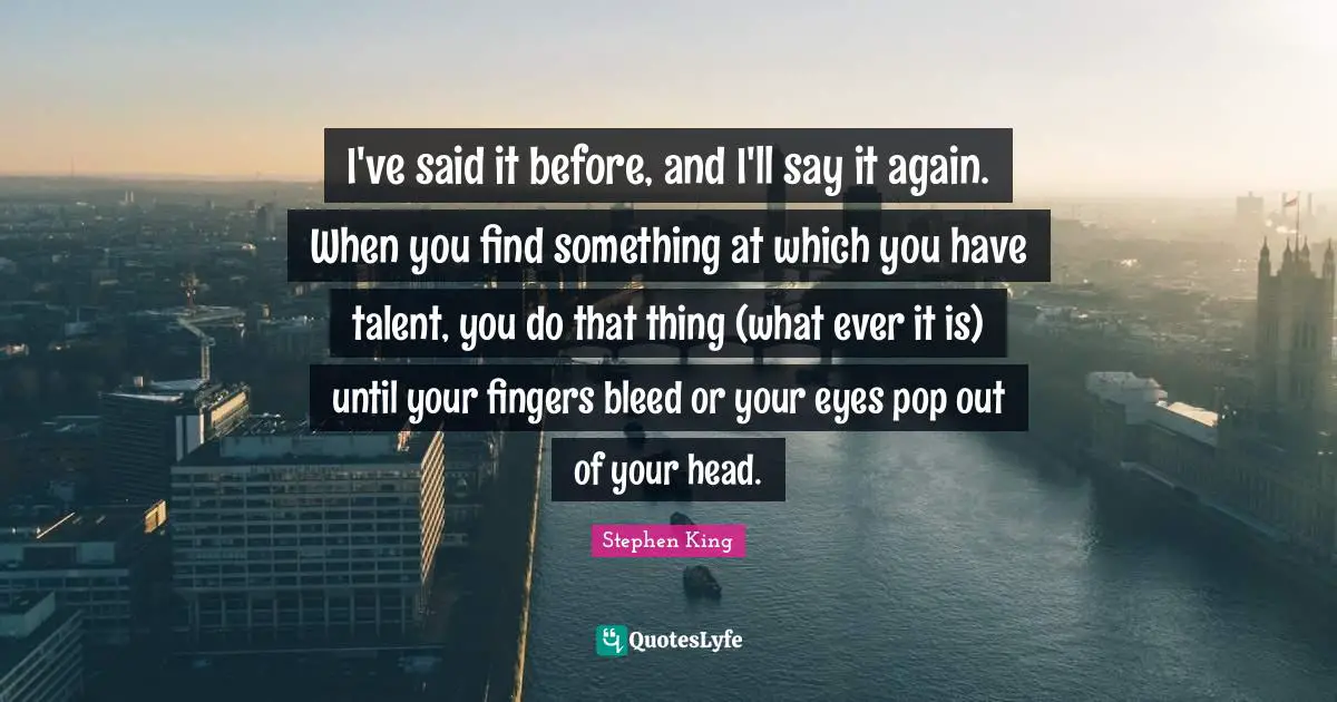 I've said it before, and I'll say it again. When you find something at which you have talent, you do that thing (what ever it is) until your fingers bleed or your eyes pop out of your head.