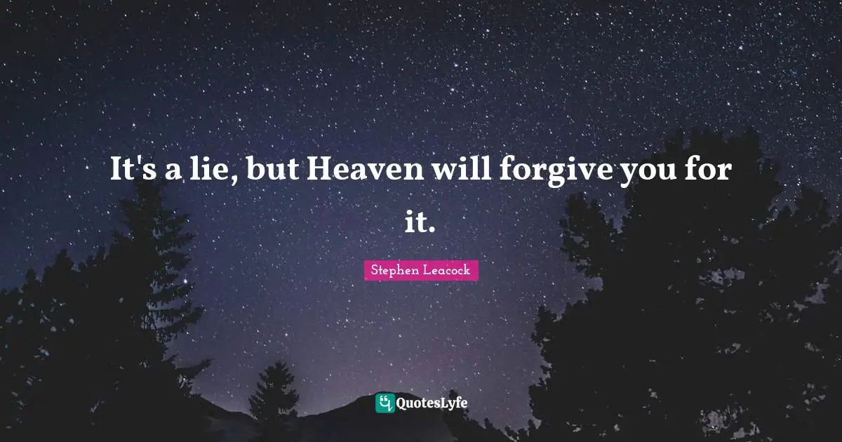 It's a lie, but Heaven will forgive you for it.