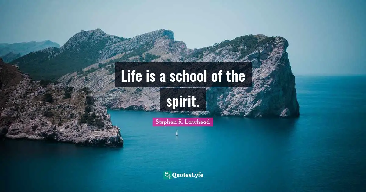 Life is a school of the spirit.