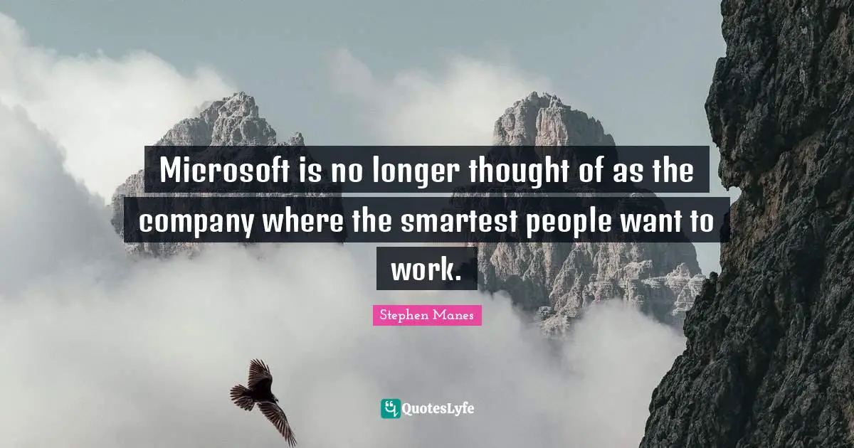 Microsoft is no longer thought of as the company where the smartest people want to work.