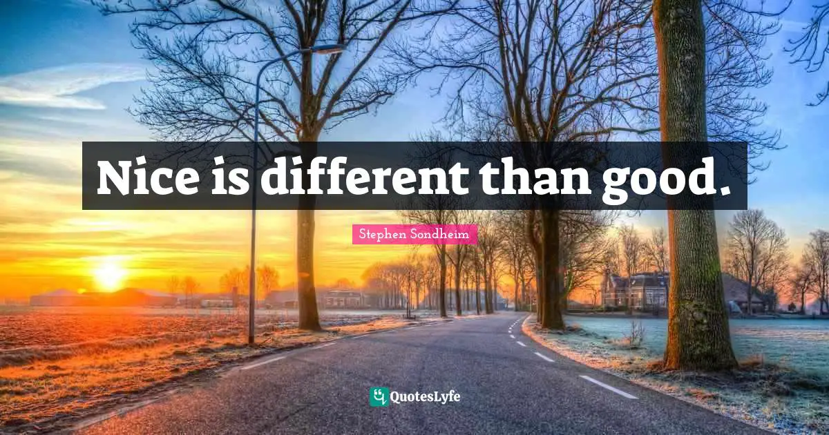 Nice is different than good.