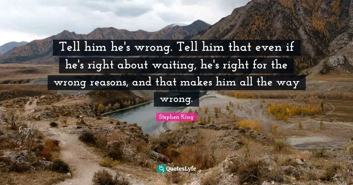 Tell him he's wrong. Tell him that even if he's right about waiting, he's right for the wrong reasons, and that makes him all the way wrong.