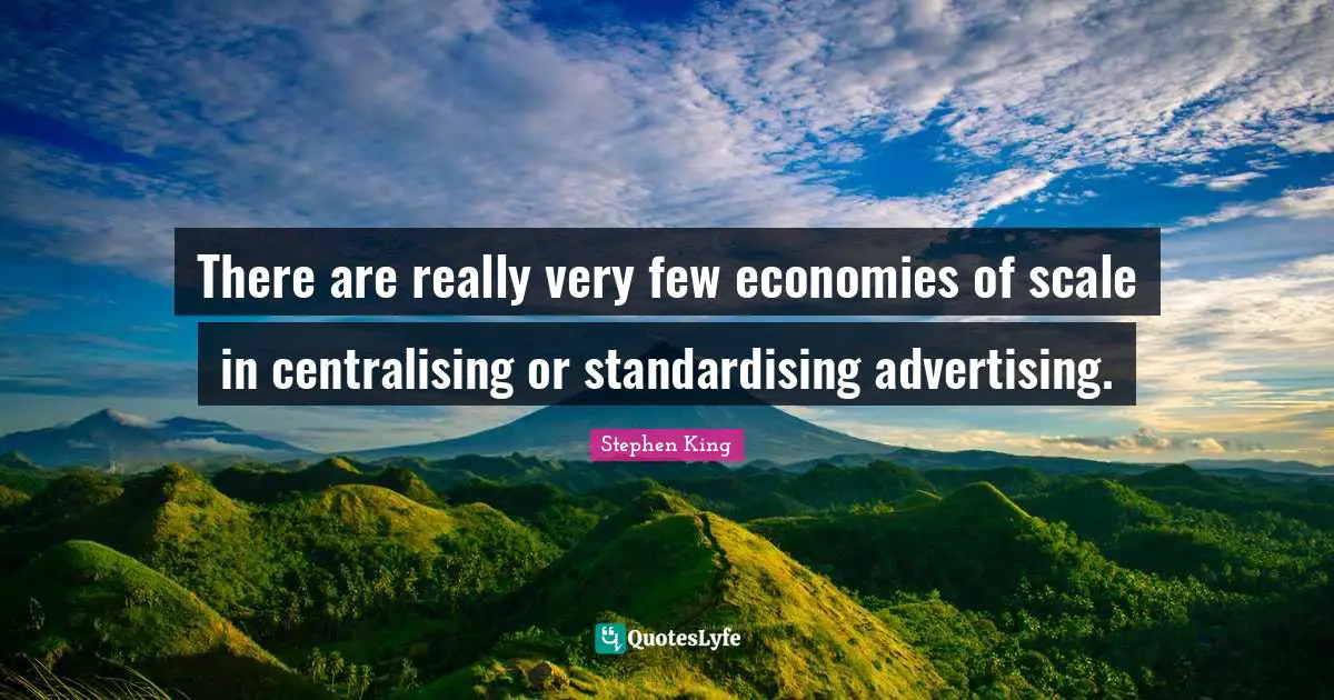 There are really very few economies of scale in centralising or standardising advertising.