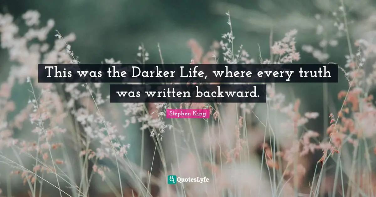 This was the Darker Life, where every truth was written backward.