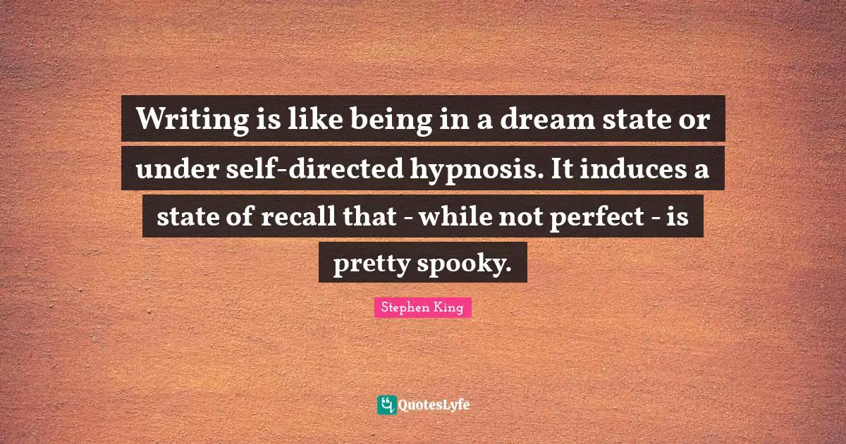 Writing is like being in a dream state or under self-directed hypnosis. It induces a state of recall that - while not perfect - is pretty spooky.
